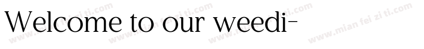 Welcome to our weedi字体转换